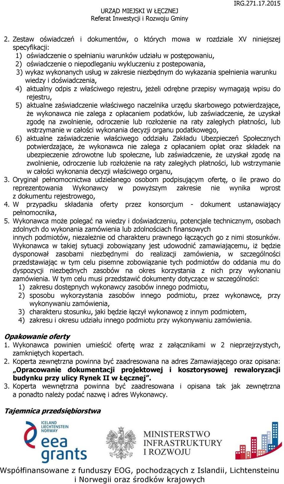 do rejestru, 5) aktualne zaświadczenie właściwego naczelnika urzędu skarbowego potwierdzające, że wykonawca nie zalega z opłacaniem podatków, lub zaświadczenie, że uzyskał zgodę na zwolnienie,