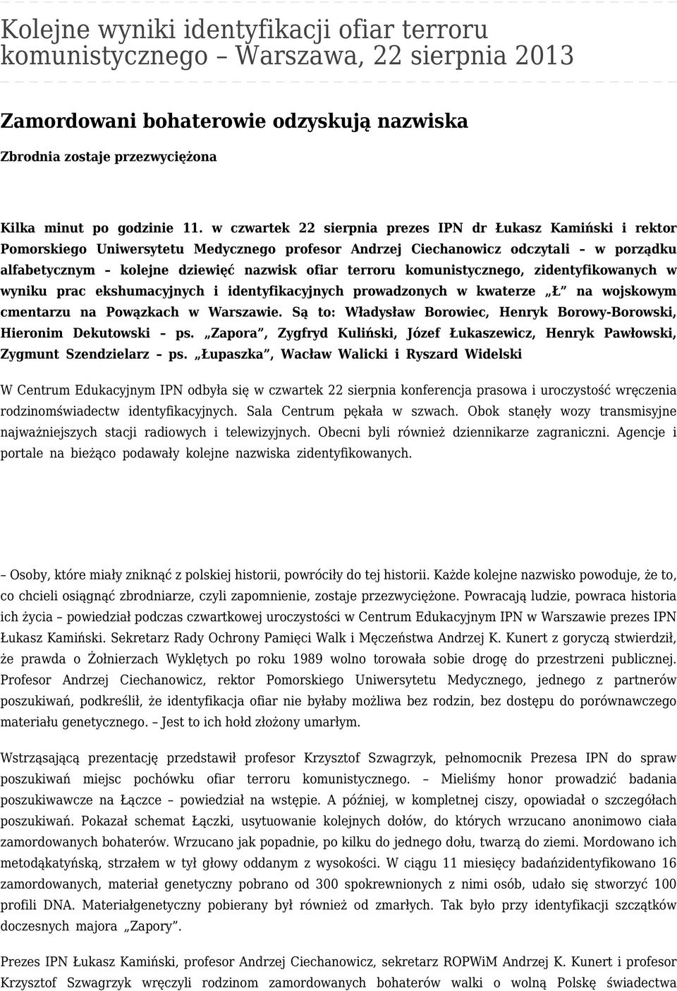 terroru komunistycznego, zidentyfikowanych w wyniku prac ekshumacyjnych i identyfikacyjnych prowadzonych w kwaterze Ł na wojskowym cmentarzu na Powązkach w Warszawie.