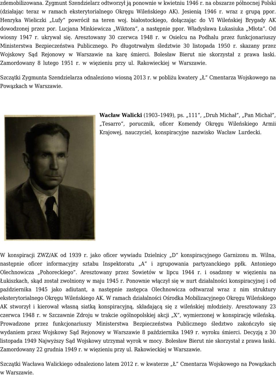 Władysława Łukasiuka Młota. Od wiosny 1947 r. ukrywał się. Aresztowany 30 czerwca 1948 r. w Osielcu na Podhalu przez funkcjonariuszy Ministerstwa Bezpieczeństwa Publicznego.
