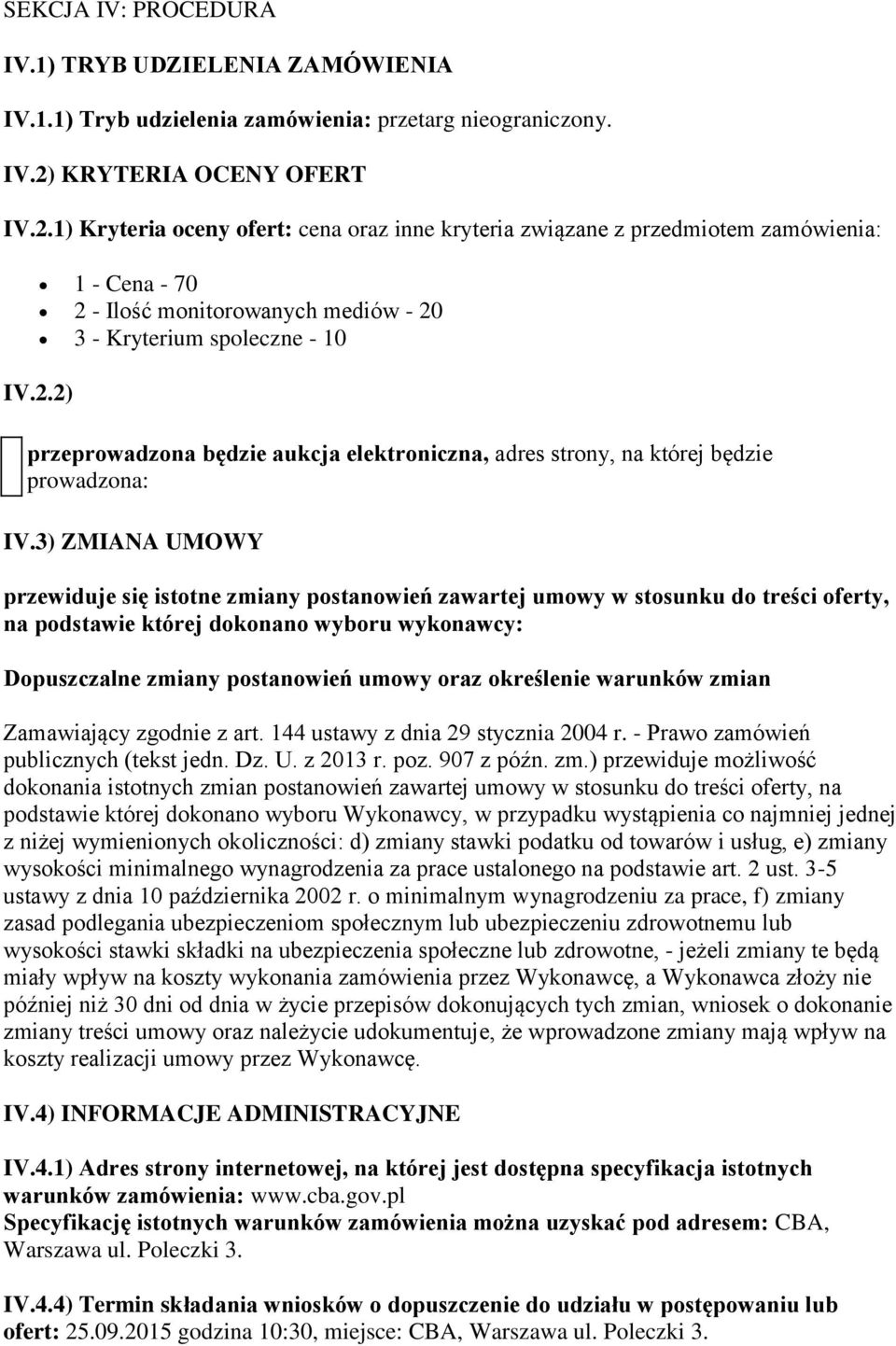 3) ZMIANA UMOWY przewiduje się istotne zmiany postanowień zawartej umowy w stosunku do treści oferty, na podstawie której dokonano wyboru wykonawcy: Dopuszczalne zmiany postanowień umowy oraz