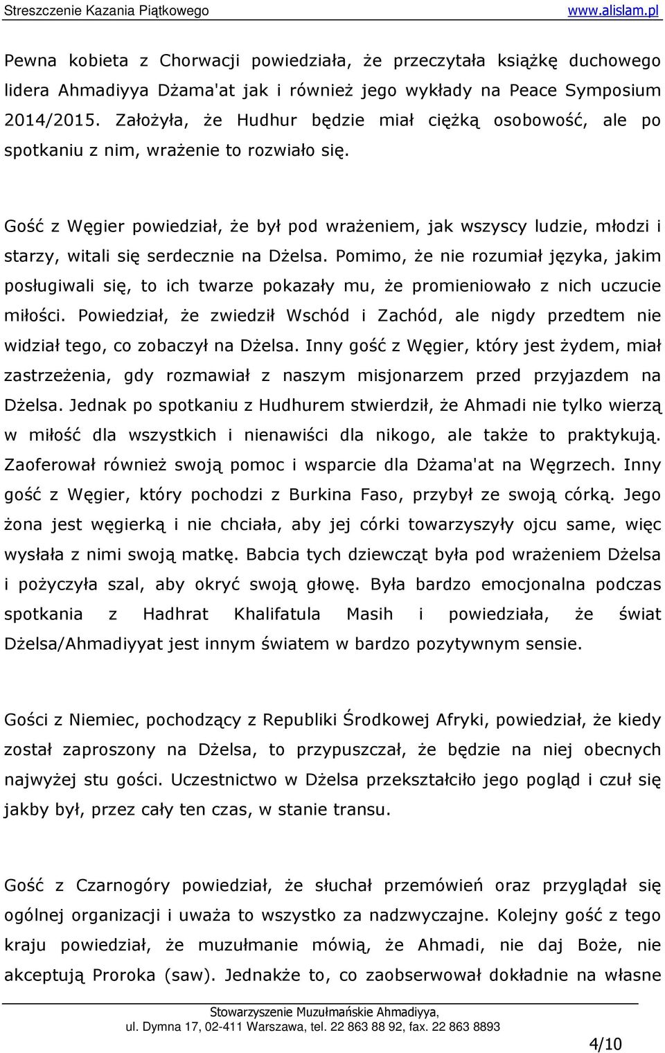 Gość z Węgier powiedział, Ŝe był pod wraŝeniem, jak wszyscy ludzie, młodzi i starzy, witali się serdecznie na DŜelsa.