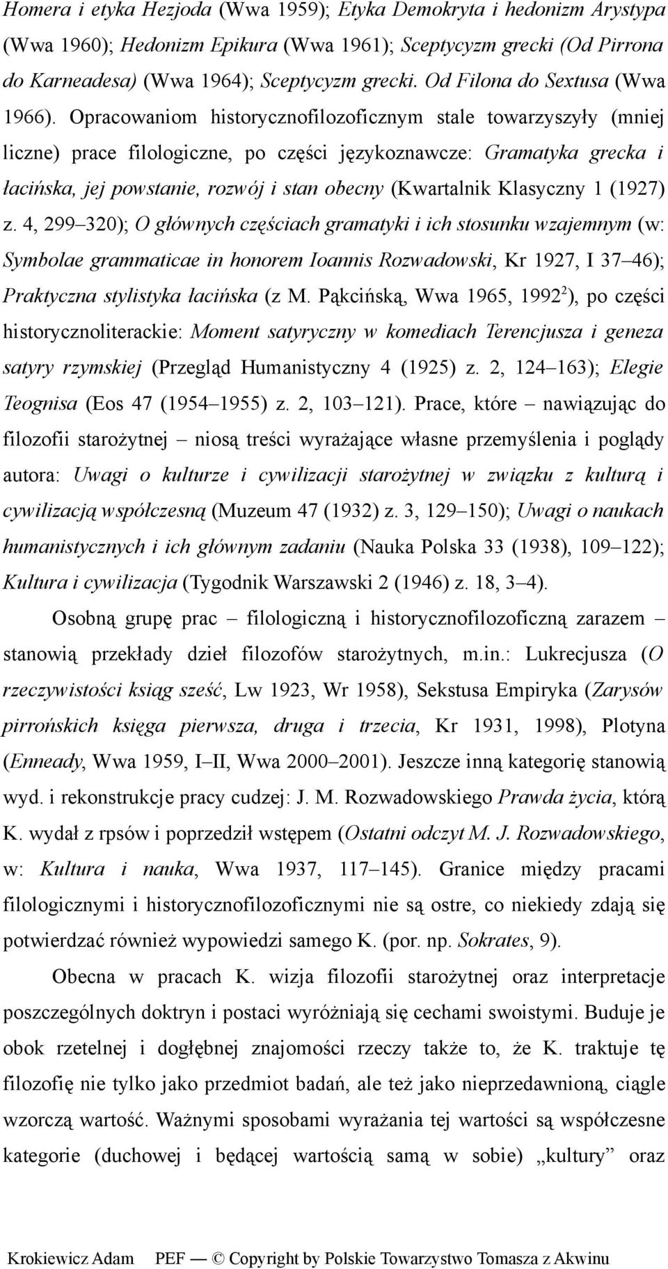 Opracowaniom historycznofilozoficznym stale towarzyszyły (mniej liczne) prace filologiczne, po części językoznawcze: Gramatyka grecka i łacińska, jej powstanie, rozwój i stan obecny (Kwartalnik