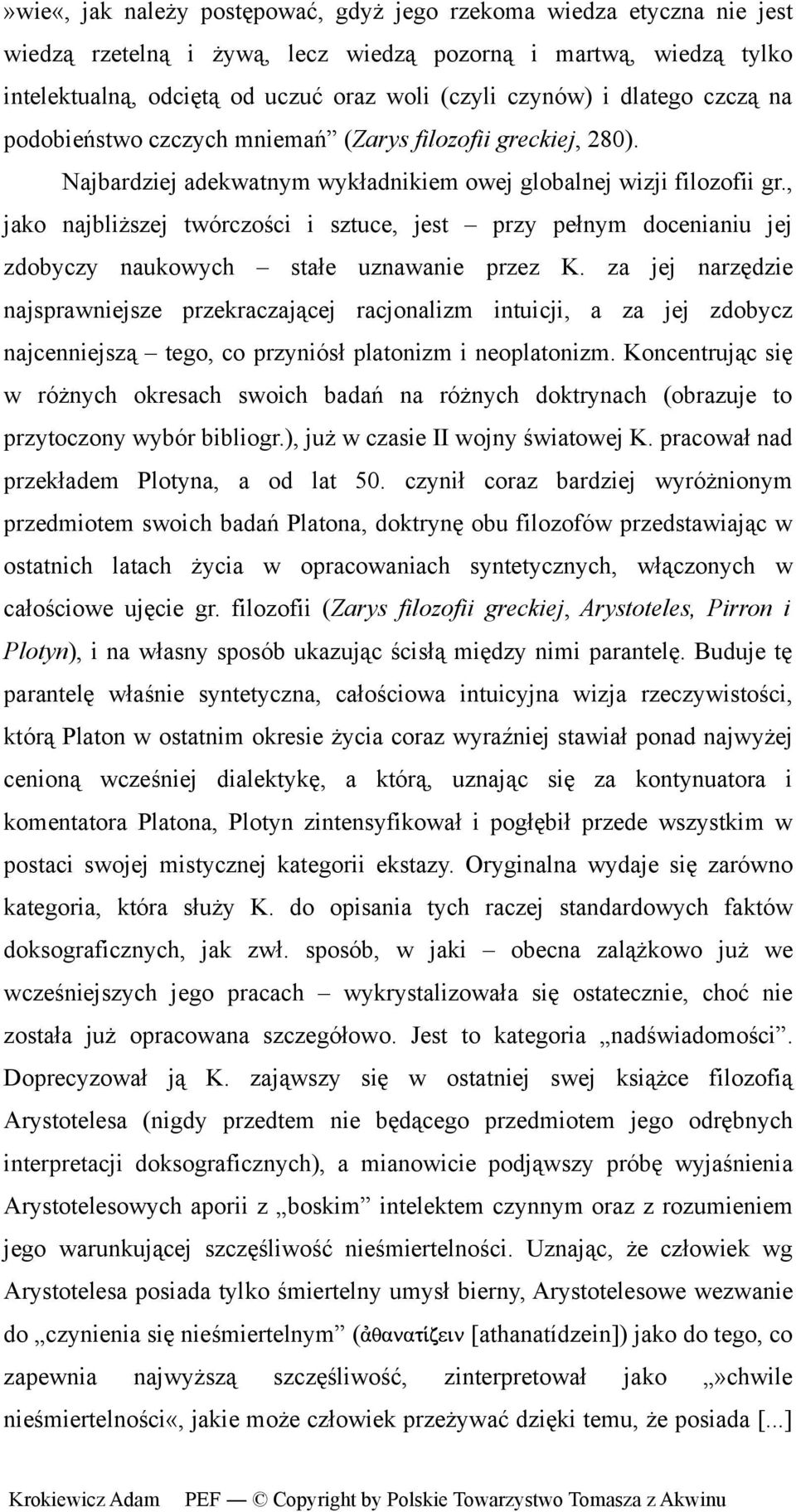 , jako najbliższej twórczości i sztuce, jest przy pełnym docenianiu jej zdobyczy naukowych stałe uznawanie przez K.