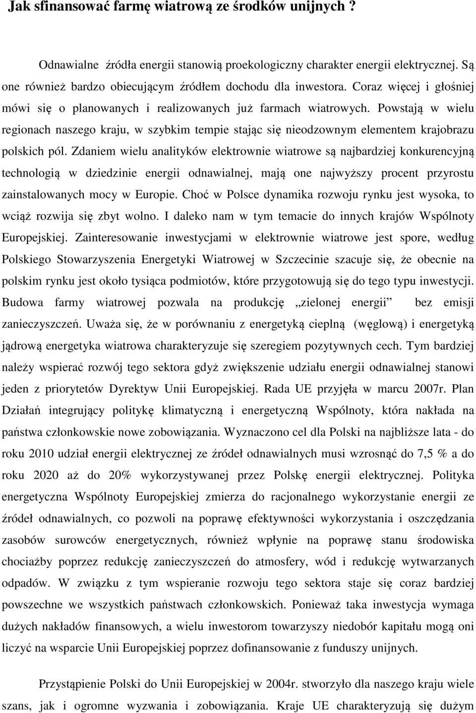 Powstają w wielu regionach naszego kraju, w szybkim tempie stając się nieodzownym elementem krajobrazu polskich pól.