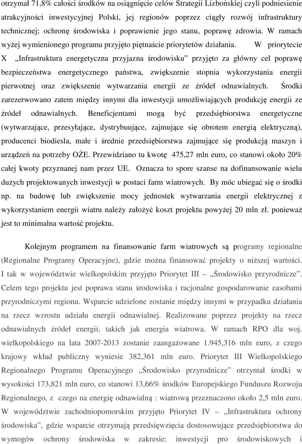 W priorytecie X Infrastruktura energetyczna przyjazna środowisku przyjęto za główny cel poprawę bezpieczeństwa energetycznego państwa, zwiększenie stopnia wykorzystania energii pierwotnej oraz