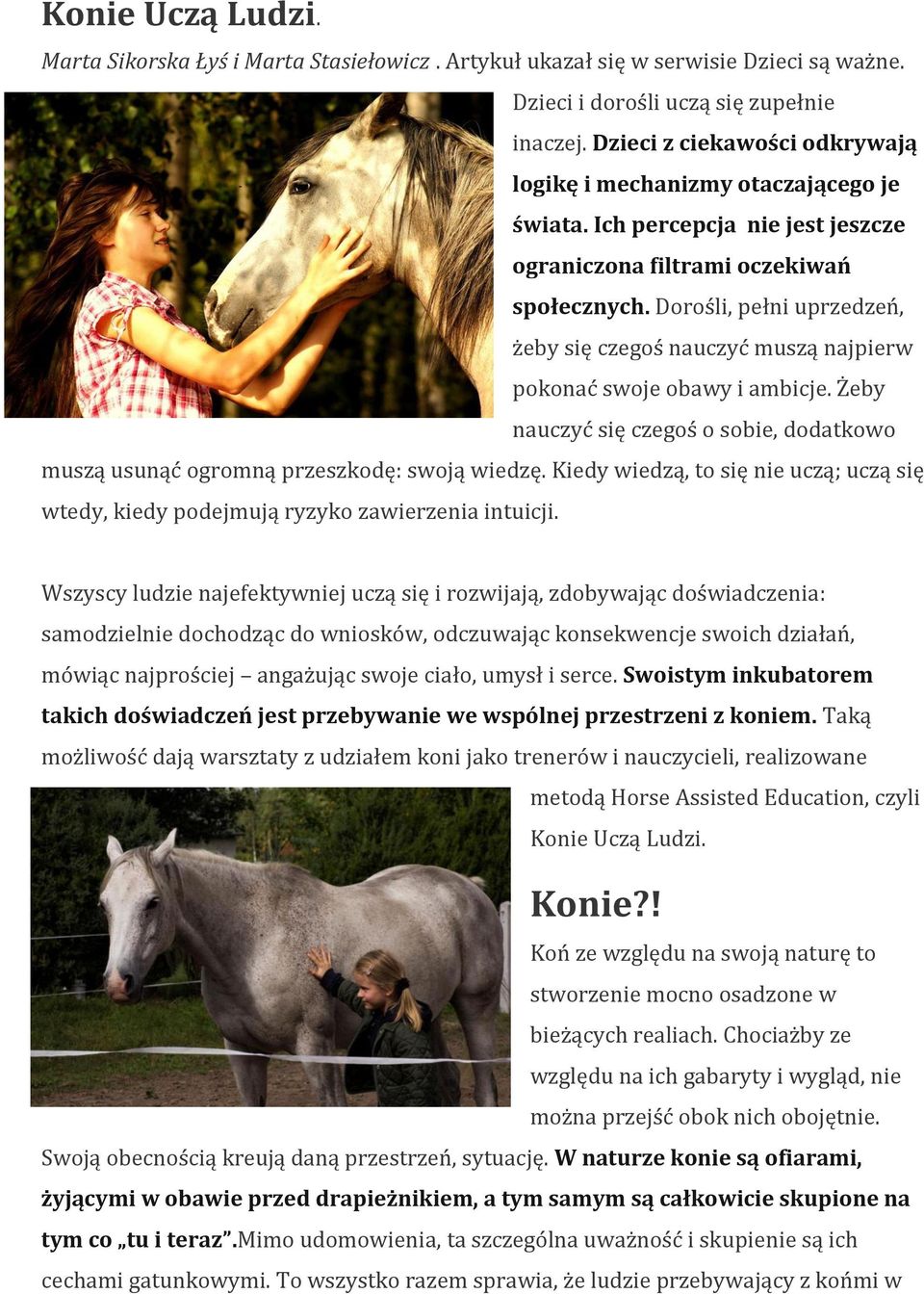 Dorośli, pełni uprzedzeń, żeby się czegoś nauczyć muszą najpierw pokonać swoje obawy i ambicje. Żeby nauczyć się czegoś o sobie, dodatkowo muszą usunąć ogromną przeszkodę: swoją wiedzę.