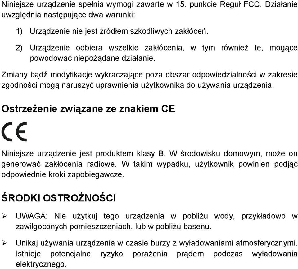 Zmiany bądź modyfikacje wykraczające poza obszar odpowiedzialności w zakresie zgodności mogą naruszyć uprawnienia użytkownika do używania urządzenia.