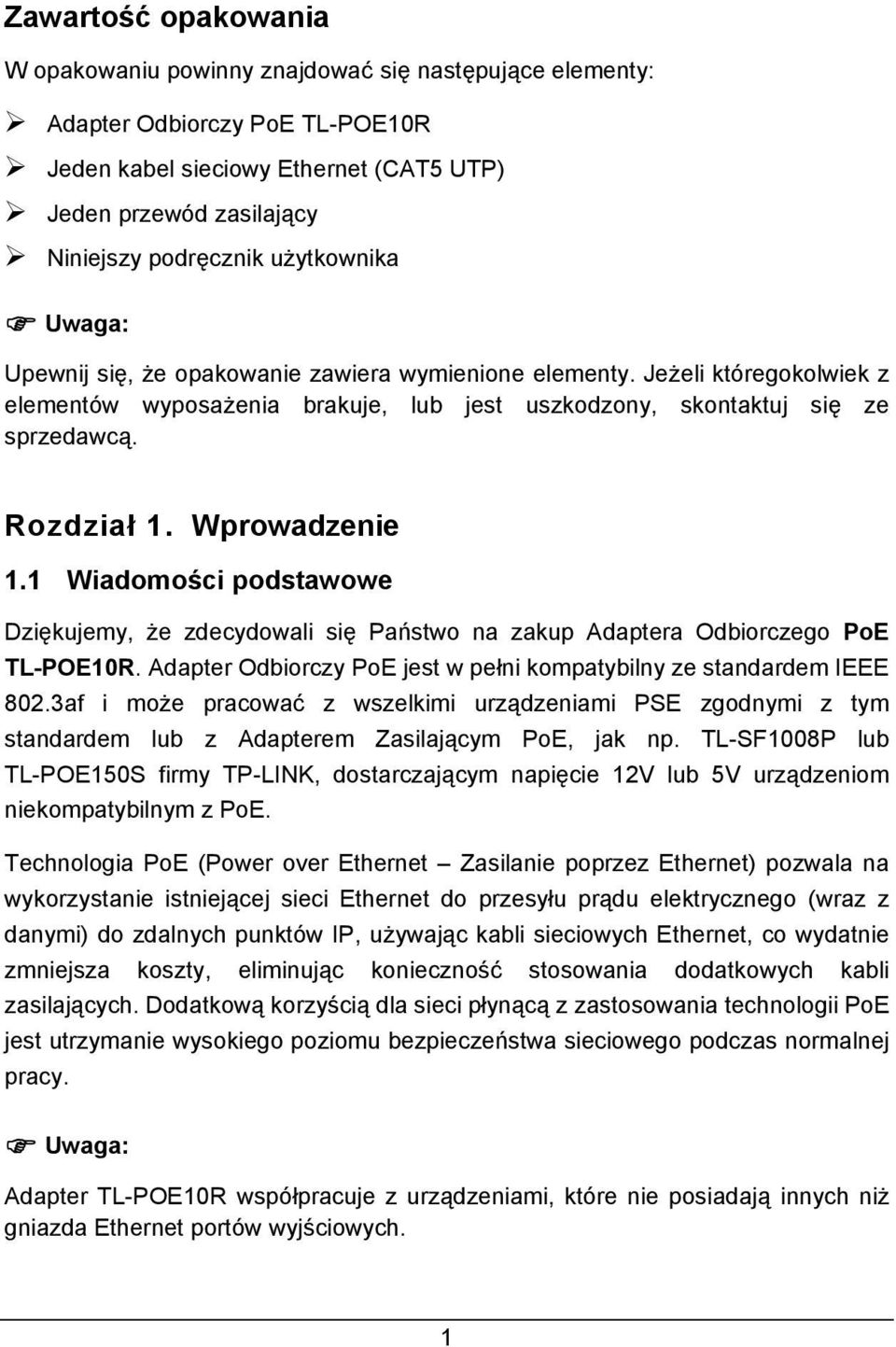 Wprowadzenie 1.1 Wiadomości podstawowe Dziękujemy, że zdecydowali się Państwo na zakup Adaptera Odbiorczego PoE TL-POE10R. Adapter Odbiorczy PoE jest w pełni kompatybilny ze standardem IEEE 802.