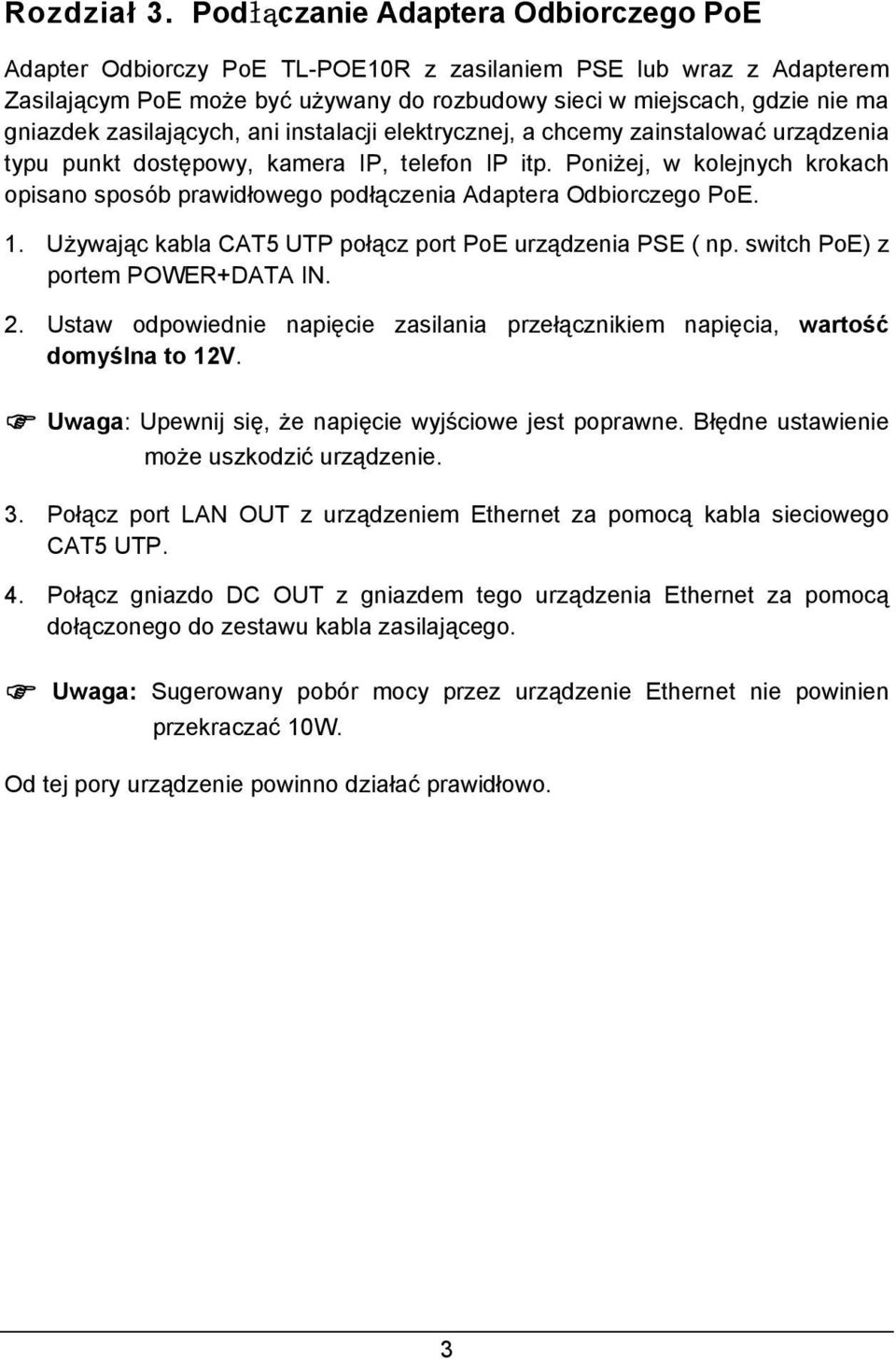 zasilających, ani instalacji elektrycznej, a chcemy zainstalować urządzenia typu punkt dostępowy, kamera IP, telefon IP itp.