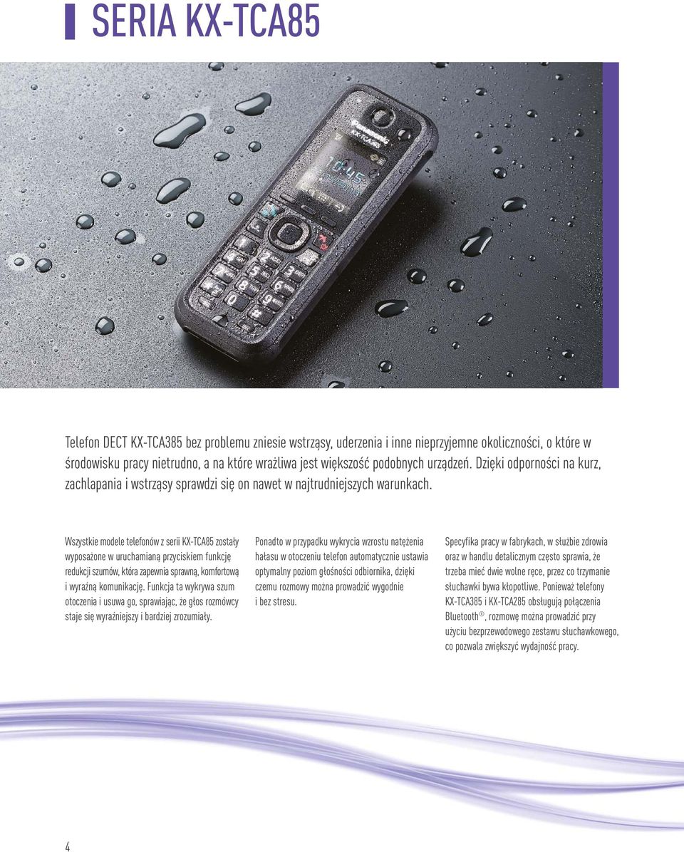Wszystkie modele telefonów z serii KX-TCA85 zostały wyposażone w uruchamianą przyciskiem funkcję redukcji szumów, która zapewnia sprawną, komfortową i wyraźną komunikację.