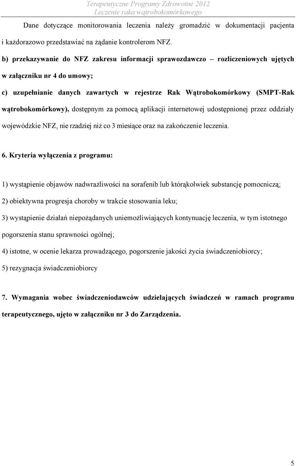 wątrobokomórkowy), dostępnym za pomocą aplikacji internetowej udostępnionej przez oddziały wojewódzkie NFZ, nie rzadziej niż co 3 miesiące oraz na zakończenie leczenia. 6.