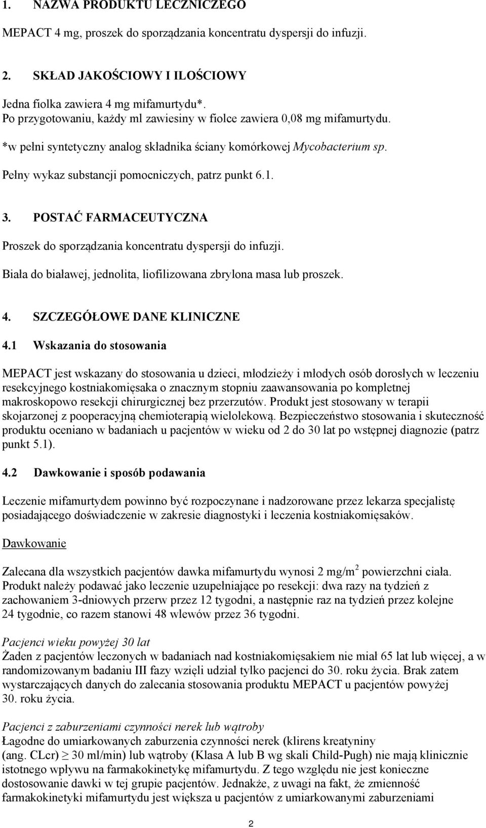 1. 3. POSTAĆ FARMACEUTYCZNA Proszek do sporządzania koncentratu dyspersji do infuzji. Biała do białawej, jednolita, liofilizowana zbrylona masa lub proszek. 4. SZCZEGÓŁOWE DANE KLINICZNE 4.