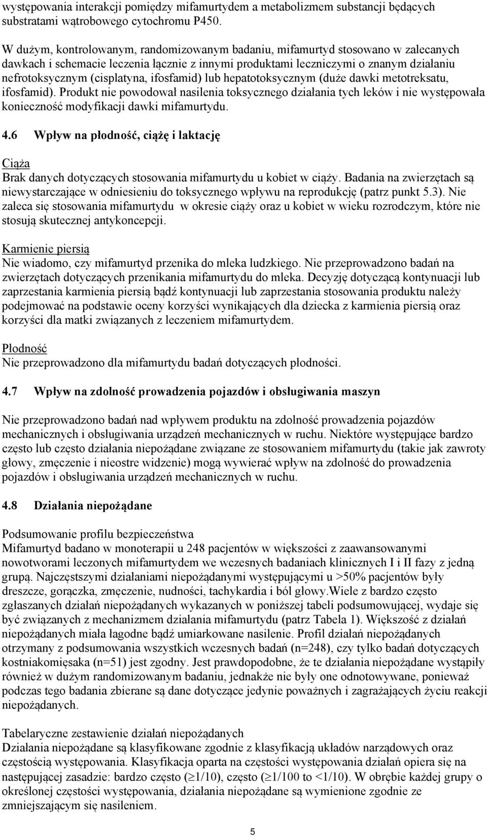 ifosfamid) lub hepatotoksycznym (duże dawki metotreksatu, ifosfamid). Produkt nie powodował nasilenia toksycznego działania tych leków i nie występowała konieczność modyfikacji dawki mifamurtydu. 4.