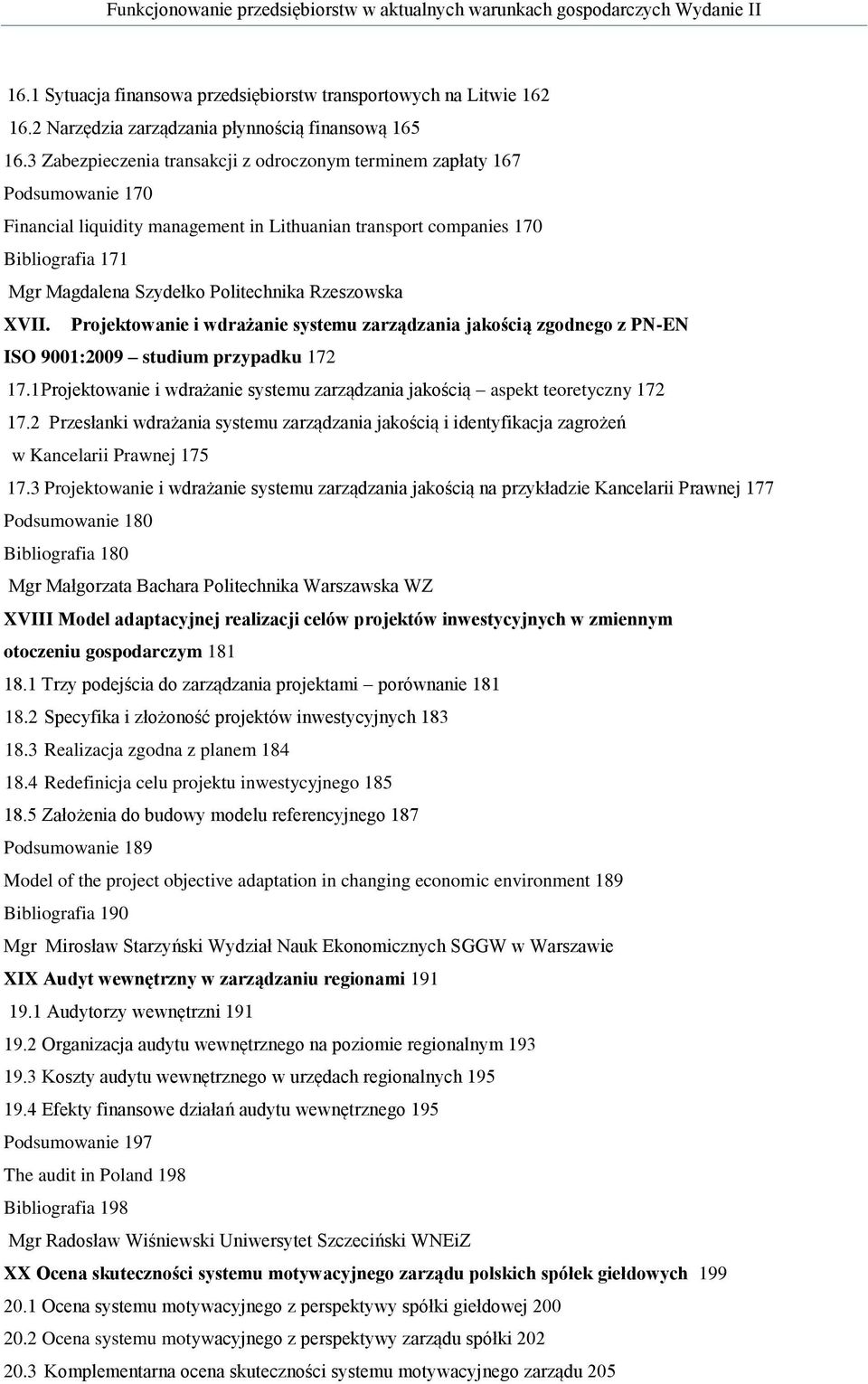 Politechnika Rzeszowska XVII. Projektowanie i wdrażanie systemu zarządzania jakością zgodnego z PN-EN ISO 9001:2009 studium przypadku 172 17.