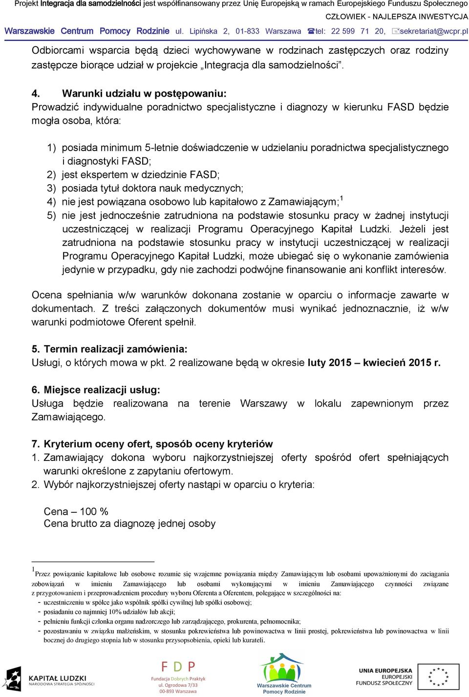 Warunki udziału w postępowaniu: Prowadzić indywidualne poradnictwo specjalistyczne i diagnozy w kierunku FASD będzie mogła osoba, która: 1) posiada minimum 5-letnie doświadczenie w udzielaniu