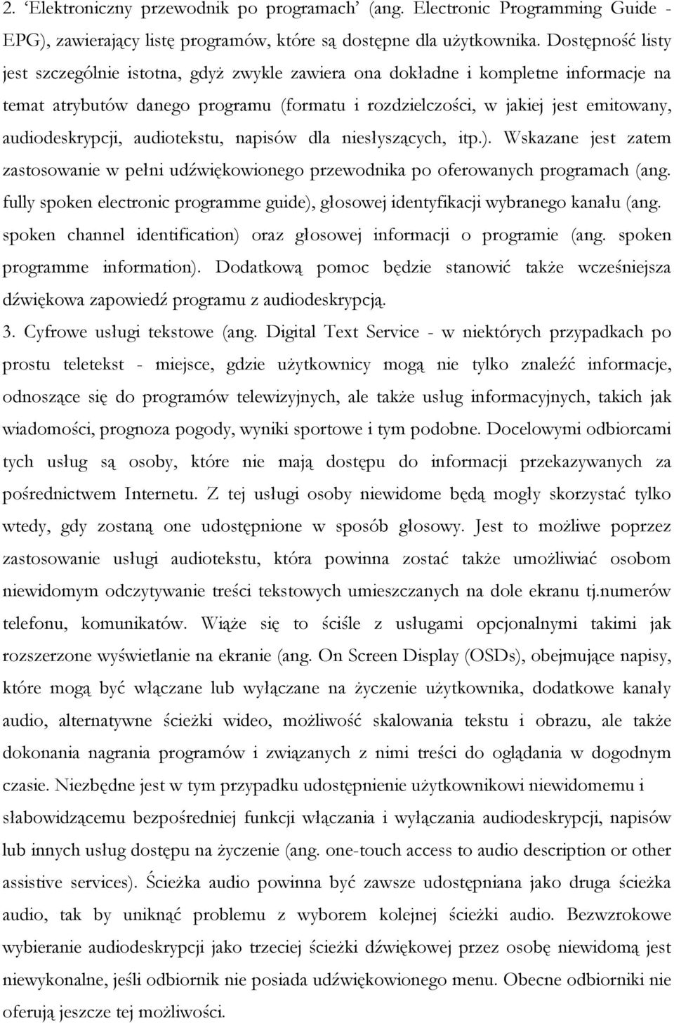 audiodeskrypcji, audiotekstu, napisów dla niesłyszących, itp.). Wskazane jest zatem zastosowanie w pełni udźwiękowionego przewodnika po oferowanych programach (ang.