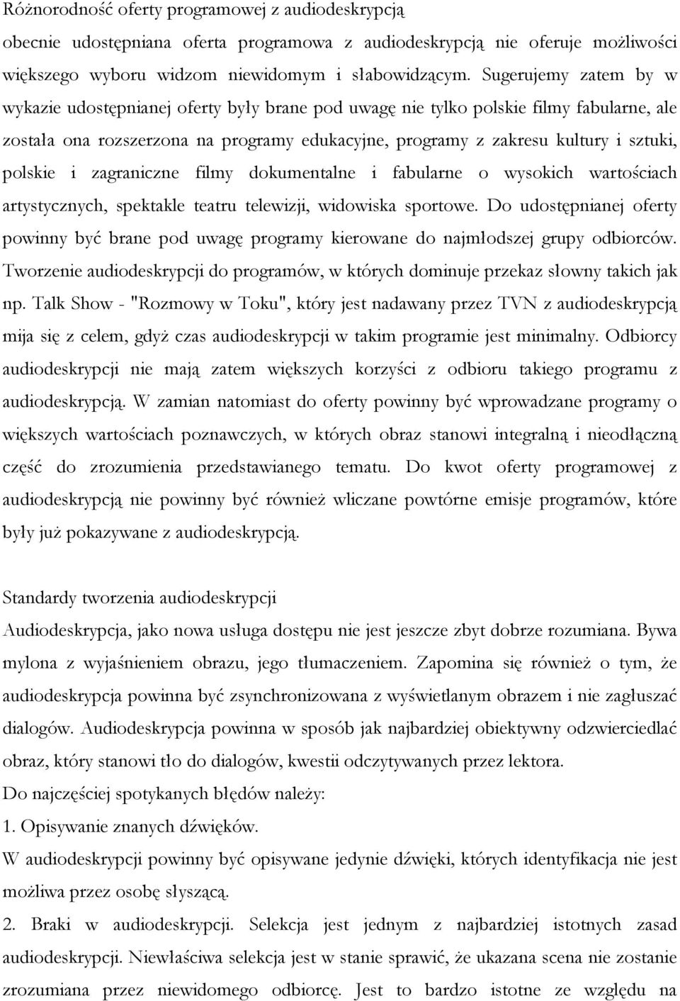 polskie i zagraniczne filmy dokumentalne i fabularne o wysokich wartościach artystycznych, spektakle teatru telewizji, widowiska sportowe.