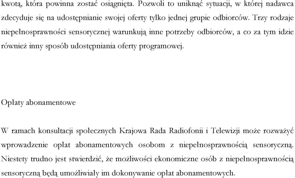 Opłaty abonamentowe W ramach konsultacji społecznych Krajowa Rada Radiofonii i Telewizji może rozważyć wprowadzenie opłat abonamentowych osobom z