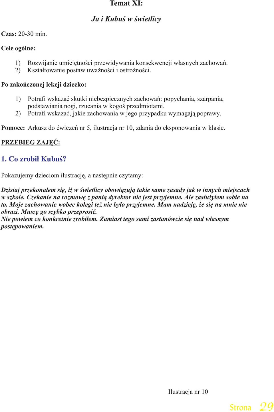 2) Potrafi wskazaæ, jakie zachowania w jego przypadku wymagaj¹ poprawy. Pomoce: Arkusz do æwiczeñ nr 5, ilustracja nr 10, zdania do eksponowania w klasie. 1. Co zrobi³ Kubuœ?