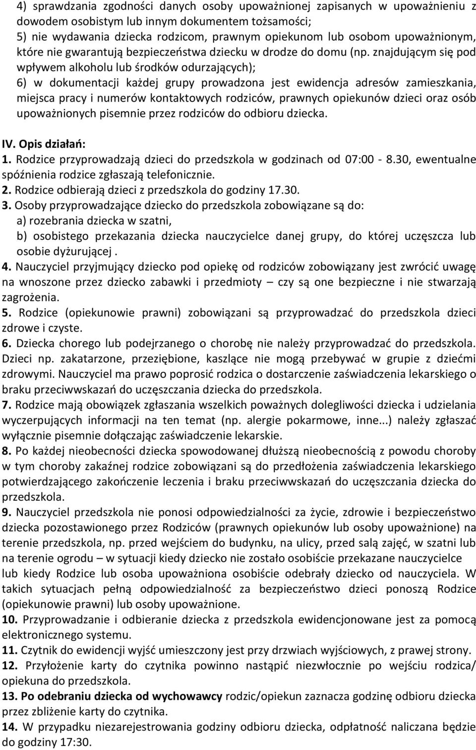 znajdującym się pod wpływem alkoholu lub środków odurzających); 6) w dokumentacji każdej grupy prowadzona jest ewidencja adresów zamieszkania, miejsca pracy i numerów kontaktowych rodziców, prawnych