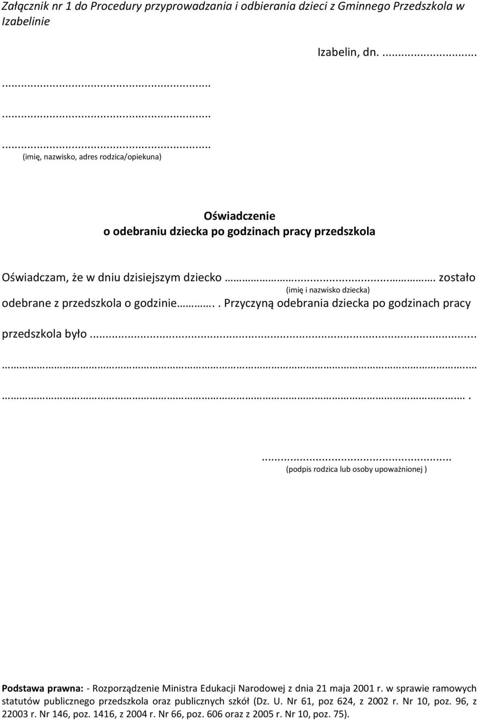 . Przyczyną odebrania dziecka po godzinach pracy przedszkola było.