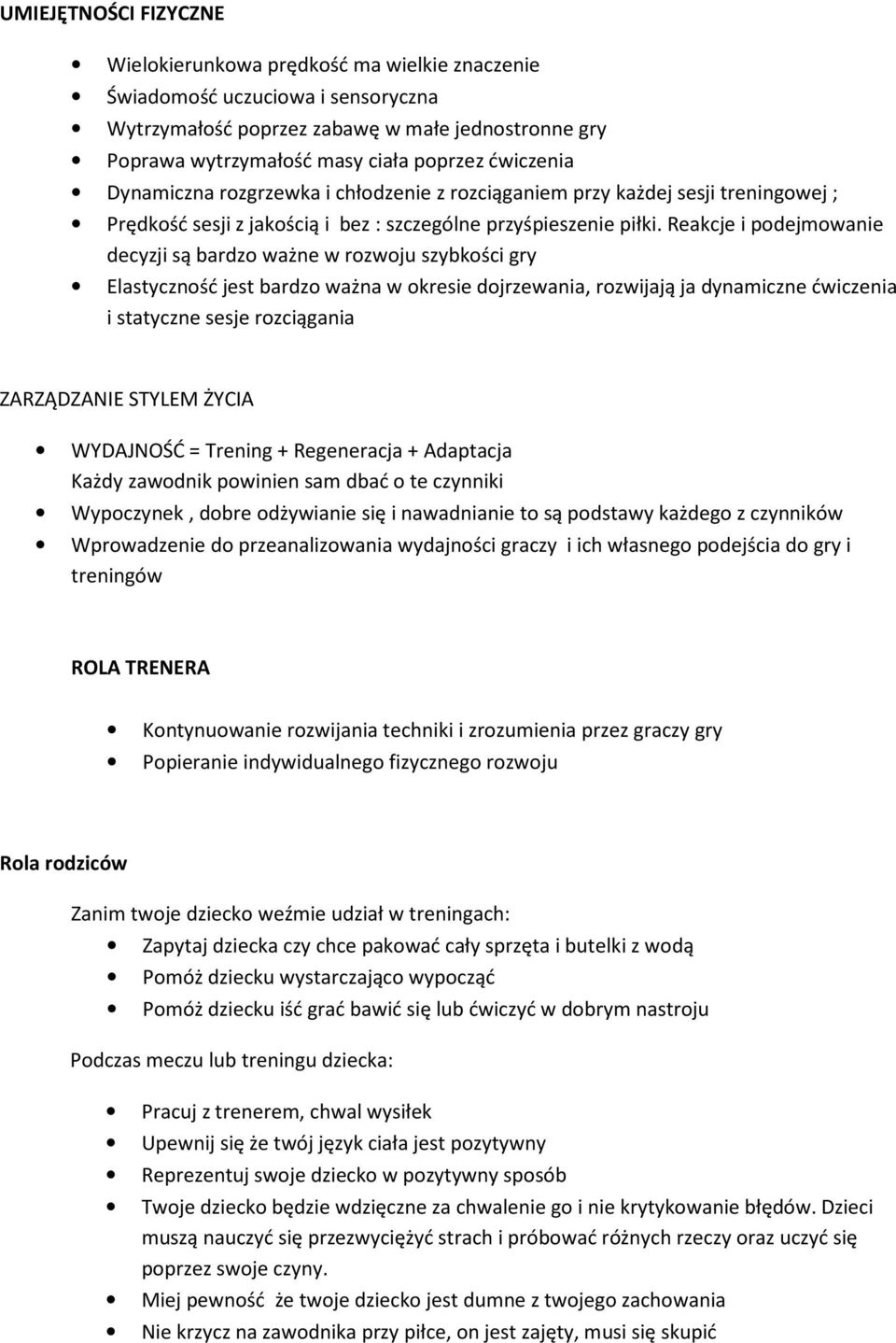 Reakcje i podejmowanie decyzji są bardzo ważne w rozwoju szybkości gry Elastyczność jest bardzo ważna w okresie dojrzewania, rozwijają ja dynamiczne ćwiczenia i statyczne sesje rozciągania