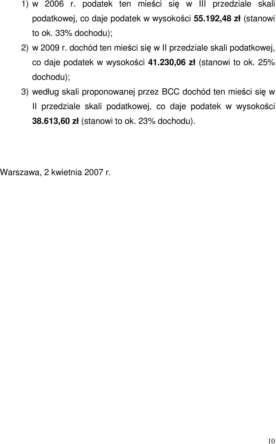 dochód ten mieści się w II przedziale skali podatkowej, co daje podatek w wysokości 41.230,06 zł (stanowi to ok.