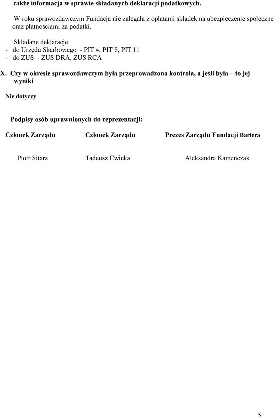 Składane deklaracje: - do Urzędu Skarbowego - PIT 4, PIT 8, PIT 11 - do ZUS - ZUS DRA, ZUS RCA X.