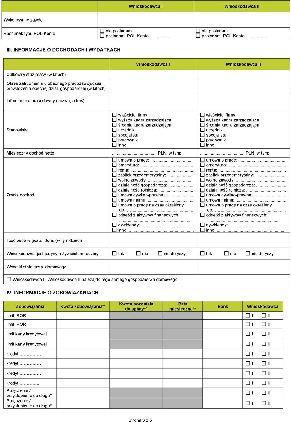 gospodarczej (w latach) nformacje o pracodawcy (nazwa, adres) Stanowisko właściciel firmy wyższa kadra zarządzająca średnia kadra zarządzająca urzędnik specjalista pracownik inne właściciel firmy