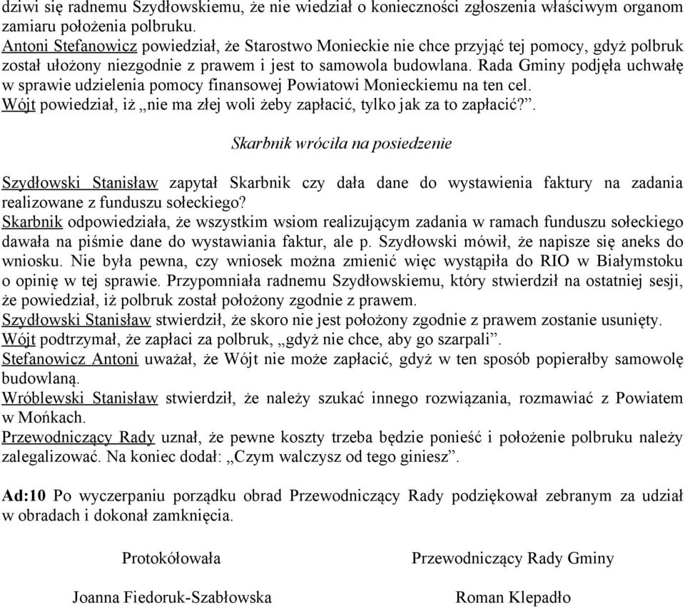 Rada Gminy podjęła uchwałę w sprawie udzielenia pomocy finansowej Powiatowi Monieckiemu na ten cel. Wójt powiedział, iż nie ma złej woli żeby zapłacić, tylko jak za to zapłacić?