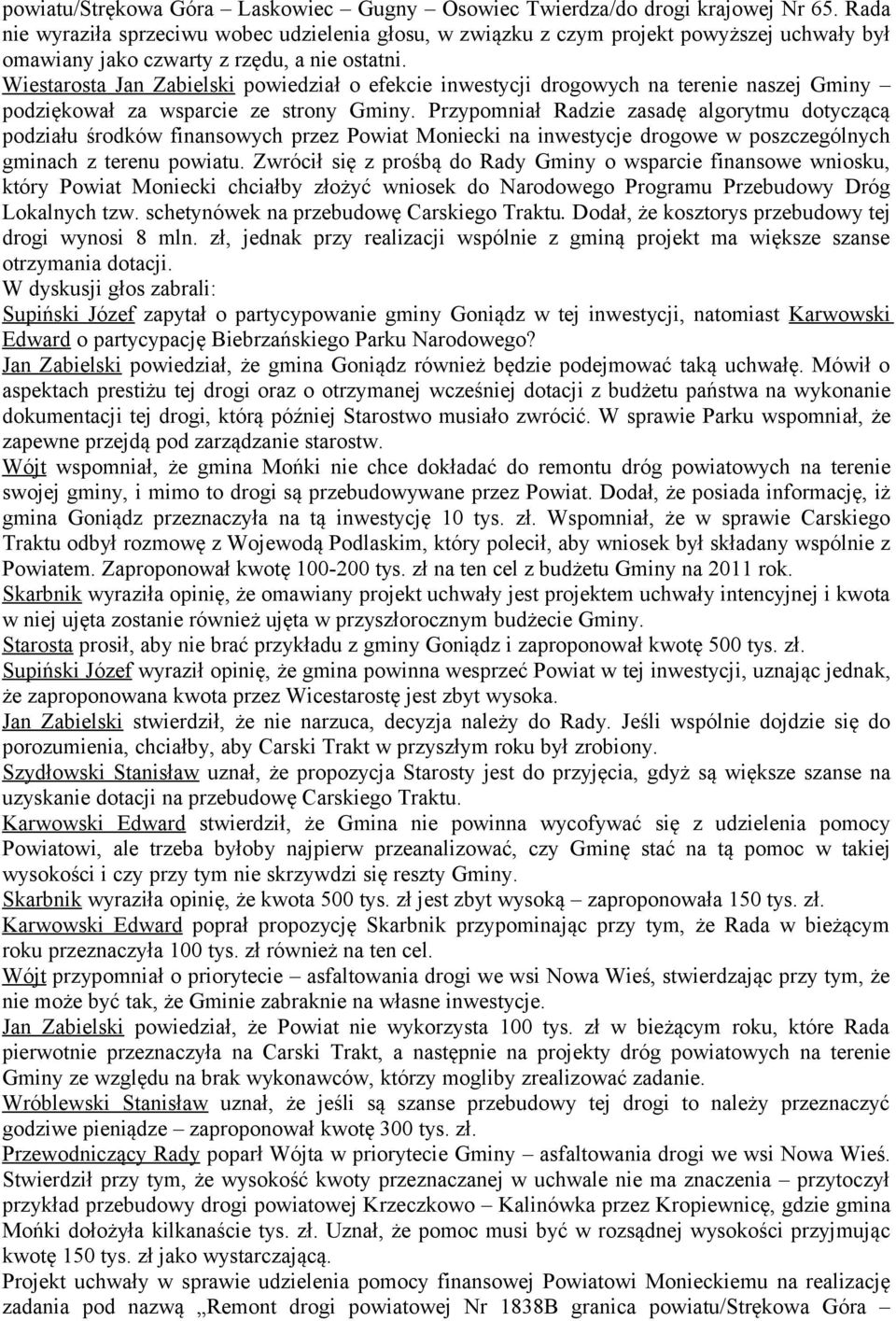 Wiestarosta Jan Zabielski powiedział o efekcie inwestycji drogowych na terenie naszej Gminy podziękował za wsparcie ze strony Gminy.