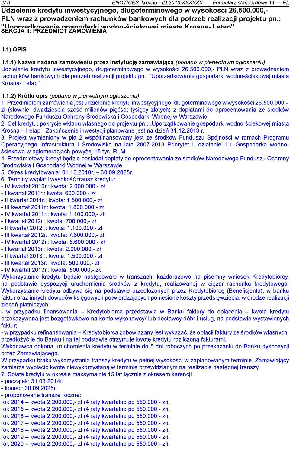 Przedmiotem zamówienia jest udzielenie kredytu inwestycyjnego, długoterminowego w wysokości 26.500.