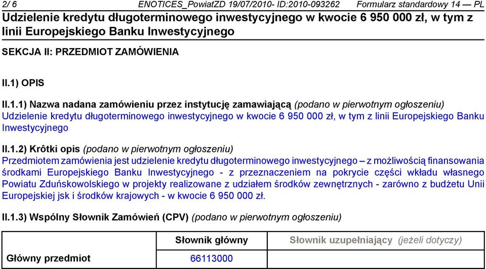 - z przeznaczeniem na pokrycie części wkładu własnego Powiatu Zduńskowolskiego w projekty realizowane z udziałem środków zewnętrznych - zarówno z budżetu Unii Europejskiej jsk i środków krajowych - w