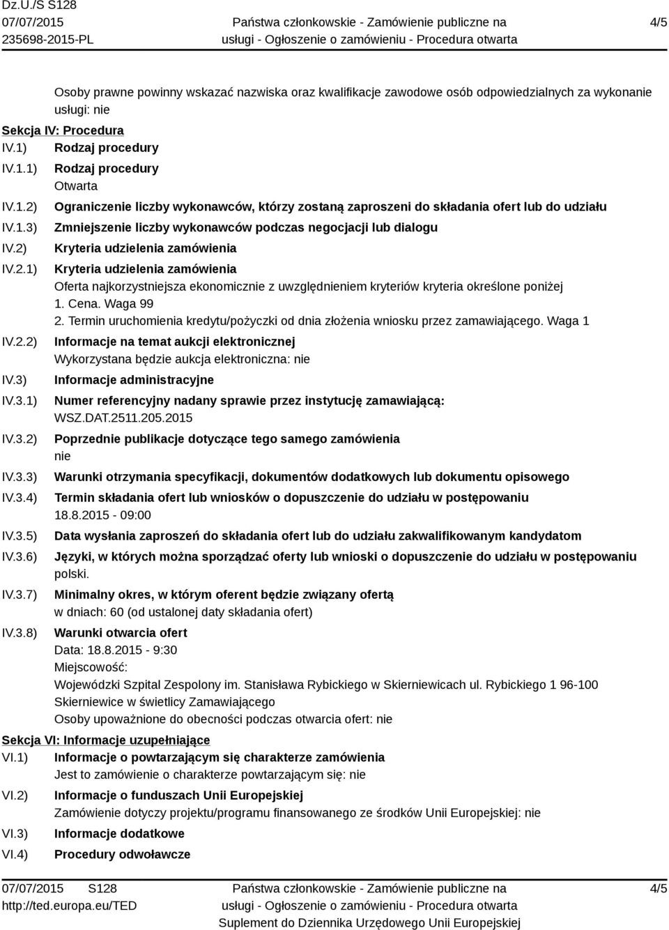 dialogu Kryteria udzielenia zamówienia Kryteria udzielenia zamówienia Oferta najkorzystniejsza ekonomicznie z uwzględnieniem kryteriów kryteria określone poniżej 1. Cena. Waga 99 2.