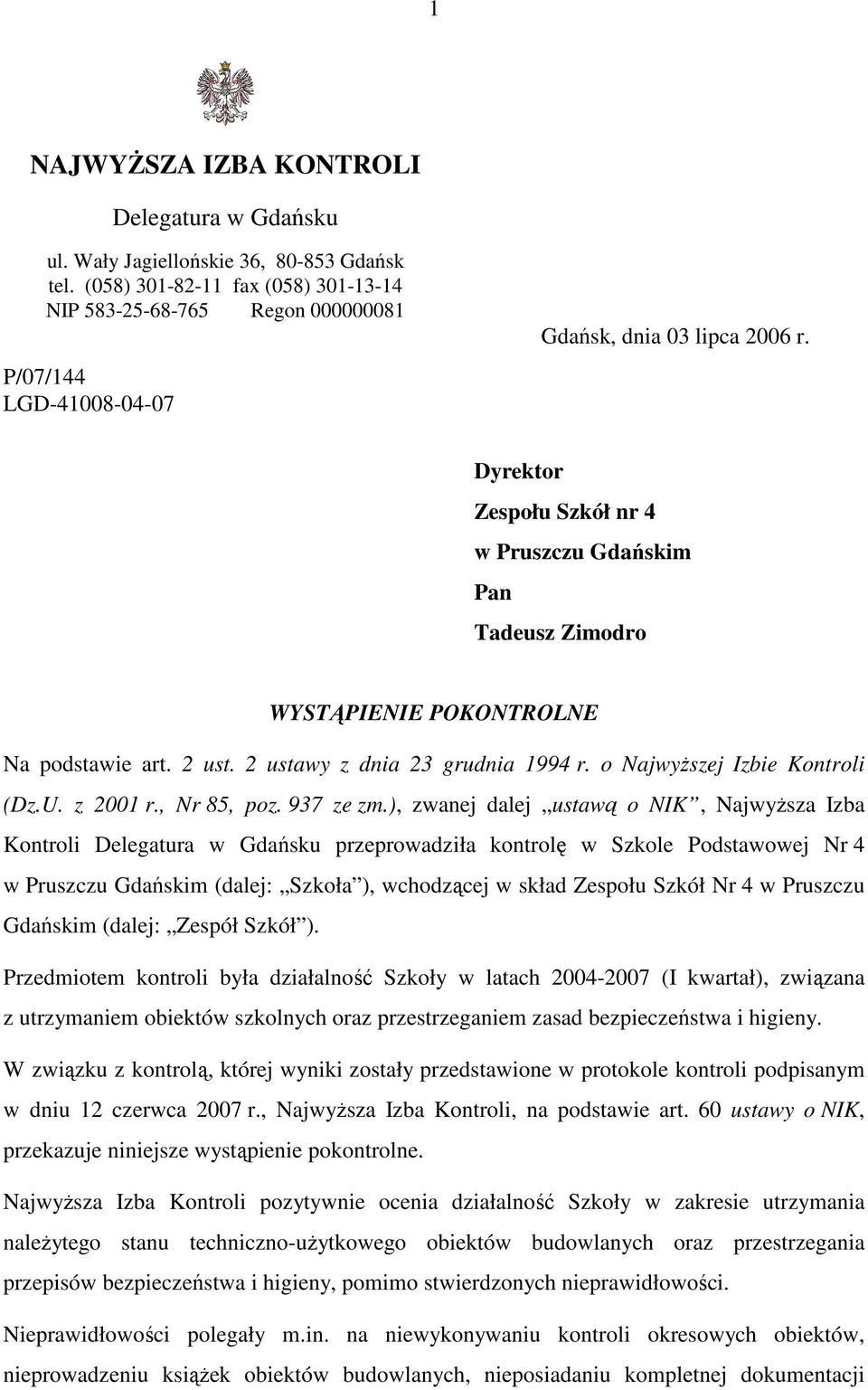 Dyrektor Zespołu Szkół nr 4 w Pruszczu Gdańskim Pan Tadeusz Zimodro WYSTĄPIENIE POKONTROLNE Na podstawie art. 2 ust. 2 ustawy z dnia 23 grudnia 1994 r. o NajwyŜszej Izbie Kontroli (Dz.U. z 2001 r.