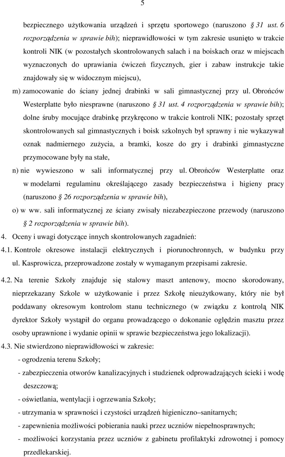 ćwiczeń fizycznych, gier i zabaw instrukcje takie znajdowały się w widocznym miejscu), m) zamocowanie do ściany jednej drabinki w sali gimnastycznej przy ul.