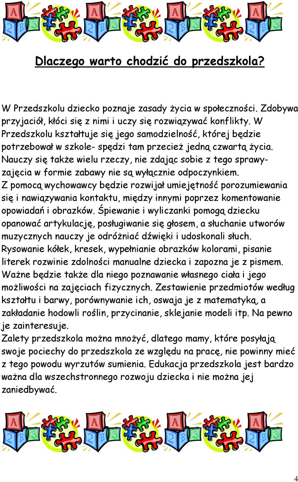 Nauczy się takŝe wielu rzeczy, nie zdając sobie z tego sprawyzajęcia w formie zabawy nie są wyłącznie odpoczynkiem.