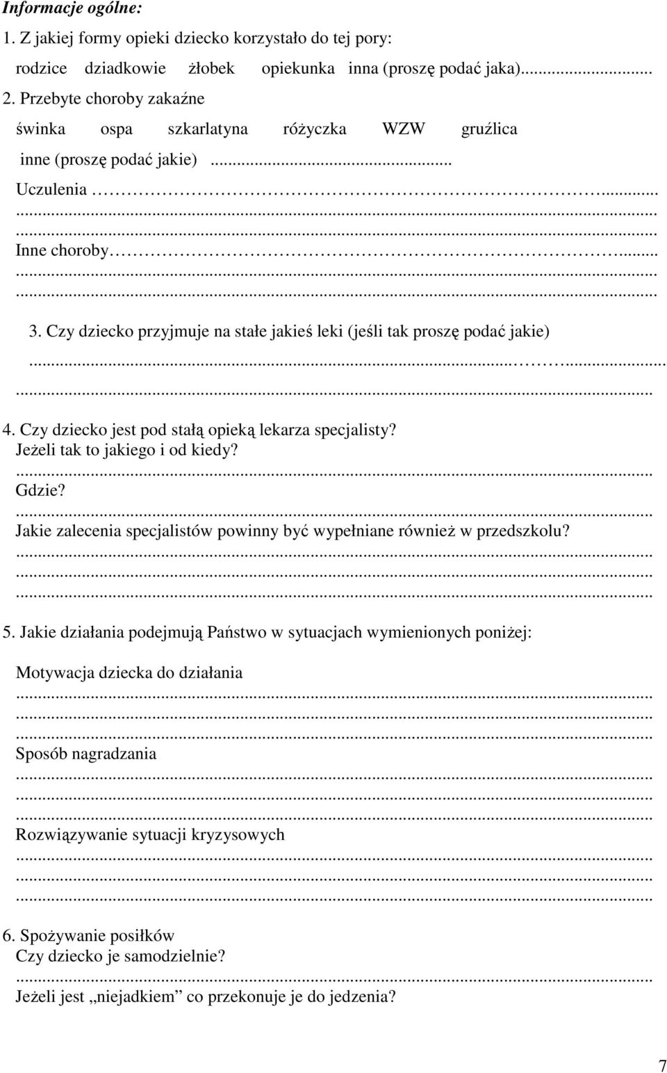Czy dziecko przyjmuje na stałe jakieś leki (jeśli tak proszę podać jakie)...... 4. Czy dziecko jest pod stałą opieką lekarza specjalisty? JeŜeli tak to jakiego i od kiedy? Gdzie?