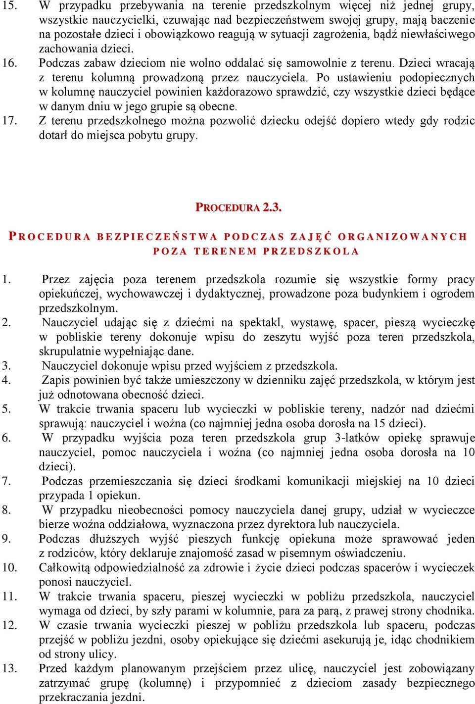 Po ustawieniu podopiecznych w kolumnę nauczyciel powinien każdorazowo sprawdzić, czy wszystkie dzieci będące w danym dniu w jego grupie są obecne. 17.