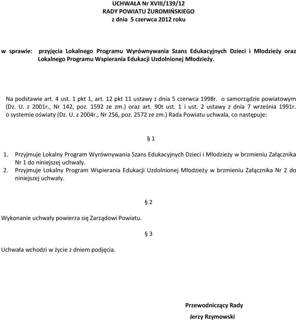 2 ustawy z dnia 7 września 1991r. o systemie oświaty (Dz. U. z 2004r., Nr 256, poz. 2572 ze zm.) Rada Powiatu uchwala, co następuje: 1 1.