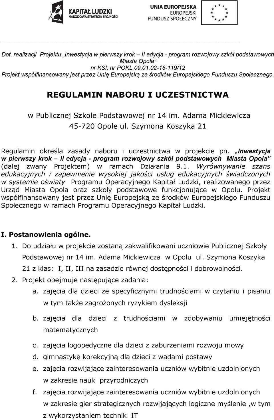 Adama Mickiewicza 45-720 Opole ul. Szymona Koszyka 21 Regulamin określa zasady naboru i uczestnictwa w projekcie pn.