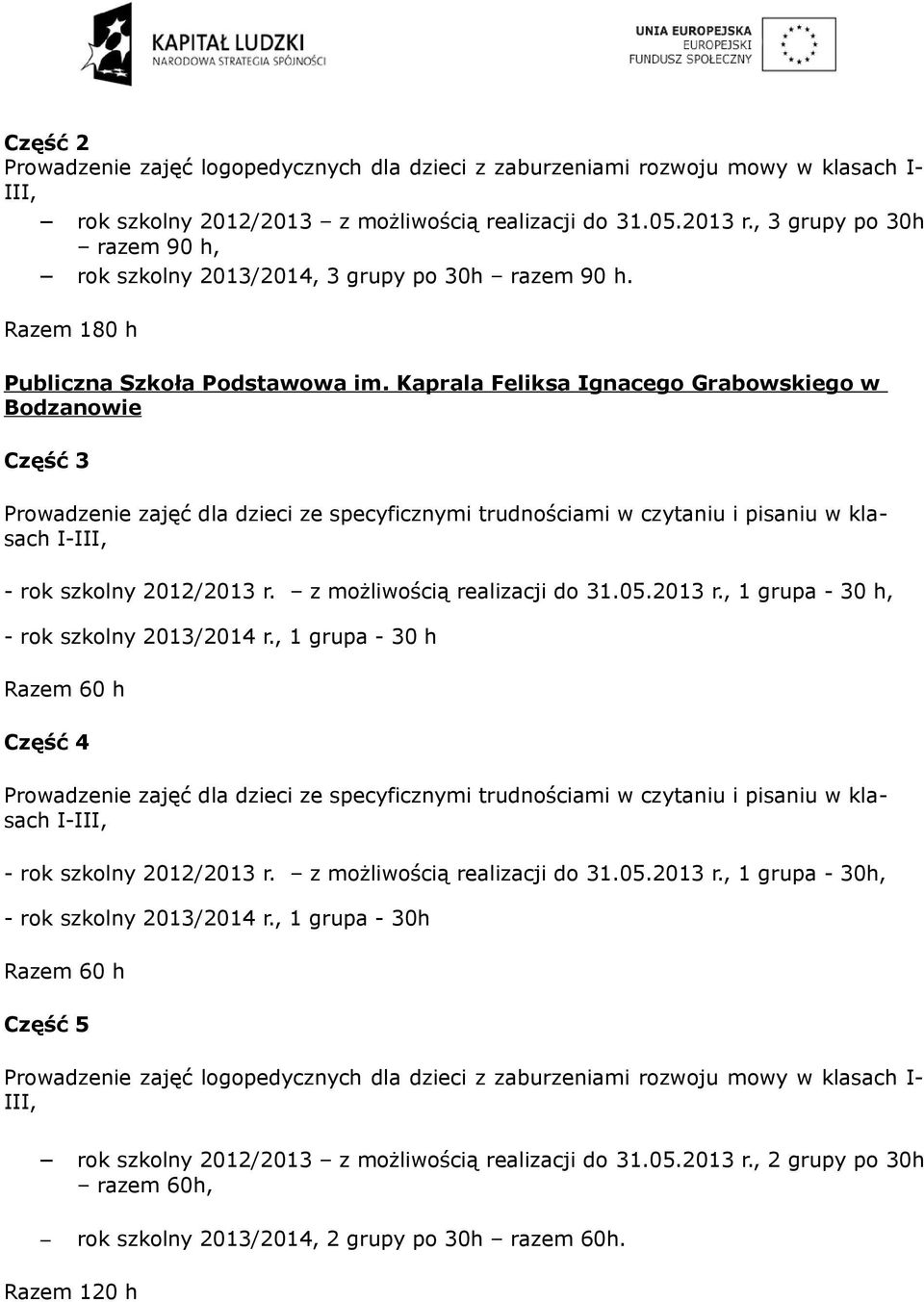 Kaprala Feliksa Ignacego Grabowskiego w Bodzanowie Część 3 Prowadzenie zajęć dla dzieci ze specyficznymi trudnościami w czytaniu i pisaniu w klasach I-III, - rok szkolny 2012/2013 r.