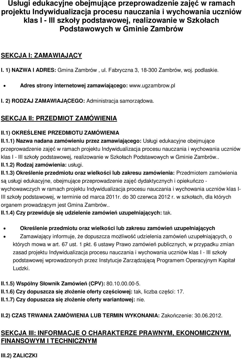 2) RODZAJ ZAMAWIAJ CEGO: Administracja samorz dowa. SEKCJA II: PRZEDMIOT ZAMÓWIENIA II.1) OKRE LENIE PRZEDMIOTU ZAMÓWIENIA II.1.1) Nazwa nadana zamówieniu przez zamawiaj cego:  Gminie Zambrów.. II.1.2) Rodzaj zamówienia: us ugi.