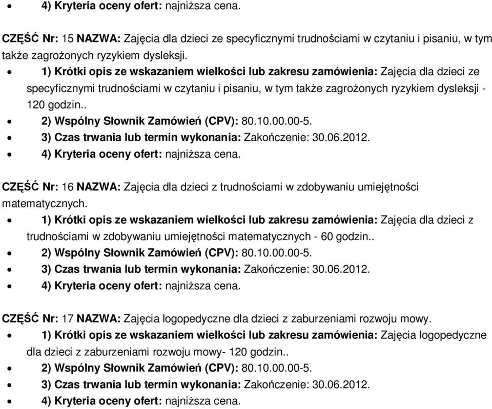 cia dla dzieci ze CZ Nr: 16 NAZWA: Zaj cia dla dzieci z trudno ciami w zdobywaniu umiej tno ci 1) Krótki opis ze wskazaniem wielko ci lub zakresu zamówienia: Zaj