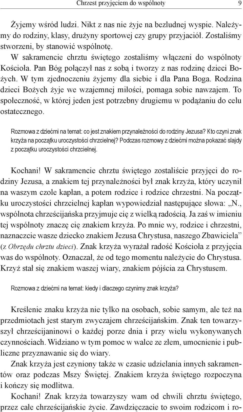 W tym zjednoczeniu żyjemy dla siebie i dla Pana Boga. Rodzina dzieci Bożych żyje we wzajemnej miłości, pomaga sobie nawzajem.