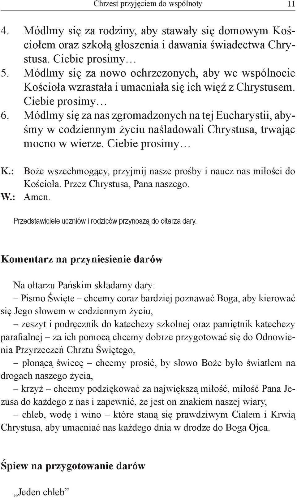 Módlmy się za nas zgromadzonych na tej Eucharystii, abyśmy w codziennym życiu naśladowali Chrystusa, trwając mocno w wierze. Ciebie prosimy K.