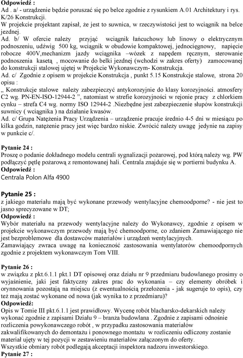 b/ W ofercie należy przyjąć wciągnik łańcuchowy lub linowy o elektrycznym podnoszeniu, udźwig 500 kg, wciągnik w obudowie kompaktowej, jednocięgnowy, napięcie robocze 400V,mechanizm jazdy wciągnika