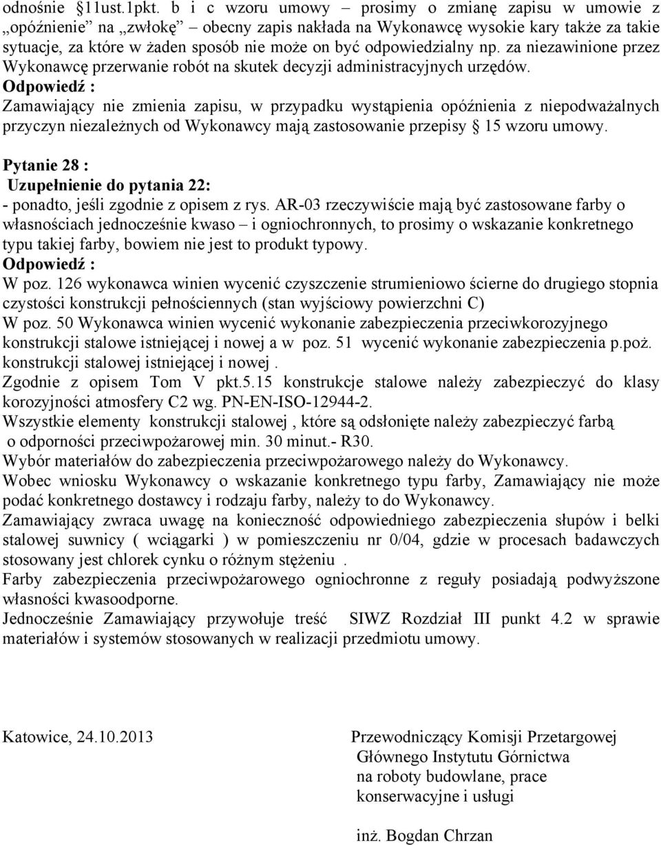 odpowiedzialny np. za niezawinione przez Wykonawcę przerwanie robót na skutek decyzji administracyjnych urzędów.