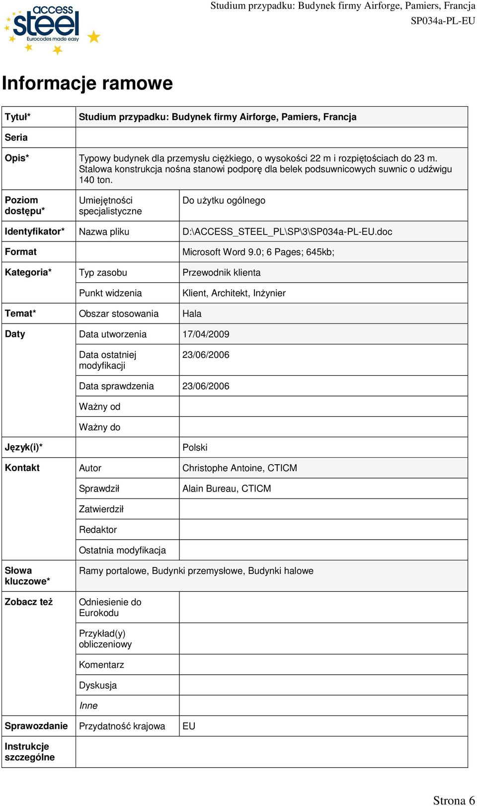 Poziom dostępu* Umiejętności specjalistyczne Do uŝytku ogólnego Identyfikator* Nazwa pliku D:\ACCESS_STEEL_PL\SP\3\.doc Format Kategoria* Typ zasobu Punkt widzenia Microsoft Word 9.