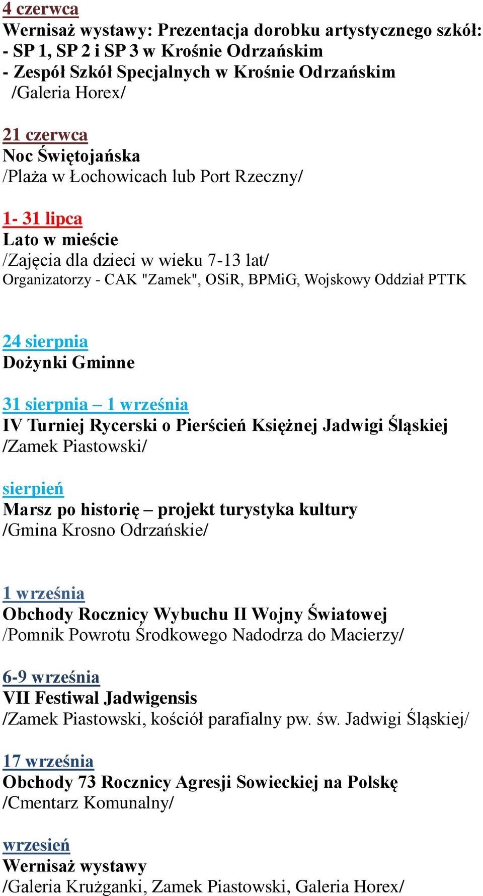 września IV Turniej Rycerski o Pierścień Księżnej Jadwigi Śląskiej sierpień Marsz po historię projekt turystyka kultury /Gmina Krosno Odrzańskie/ 1 września Obchody Rocznicy Wybuchu II Wojny